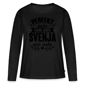 Svenja - Perfekt Sein Kann Jeder Svenja Nicht - Frauen Premium Bio Langarmshirt - Schwarz - Vorne - Julia (174cm)
