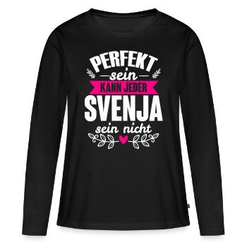 Svenja - Perfekt Sein Kann Jeder Svenja Nicht - Frauen Premium Bio Langarmshirt - Schwarz - Vorne - Julia (174cm)