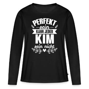 Kim - Perfekt Sein Kann Jeder Kim Sein Nicht - Frauen Premium Bio Langarmshirt - Schwarz - Vorne - Julia (174cm)