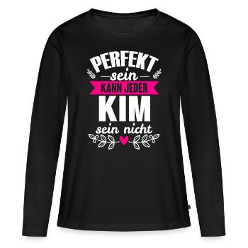 Kim - Perfekt Sein Kann Jeder Kim Sein Nicht - Frauen Premium Bio Langarmshirt - Schwarz - Vorne - Julia (174cm)