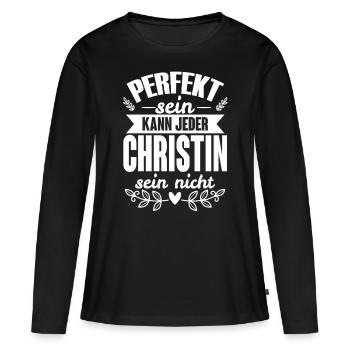 Christin - Perfekt Sein Kann Jeder Christin Nicht - Frauen Premium Bio Langarmshirt - Schwarz - Vorne - Julia (174cm)
