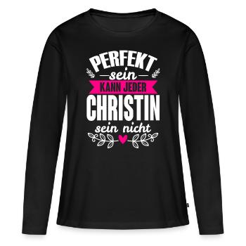 Christin - Perfekt Sein Kann Jeder Christin Nicht - Frauen Premium Bio Langarmshirt - Schwarz - Vorne - Julia (174cm)