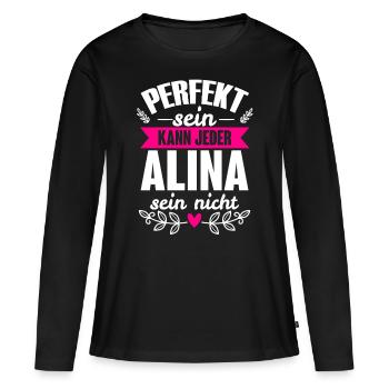 Alina - Perfekt Sein Kann Jeder Alina Sein Nicht - Frauen Premium Bio Langarmshirt - Schwarz - Vorne - Julia (174cm)