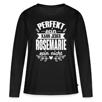 Rosemarie Perfekt Sein Kann Jeder Rosemarie Nicht - Frauen Premium Bio Langarmshirt - Schwarz - Vorne - Julia (174cm)