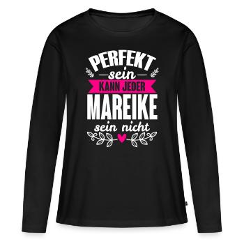 Mareike - Perfekt Sein Kann Jeder Mareike Nicht - Frauen Premium Bio Langarmshirt - Schwarz - Vorne - Julia (174cm)