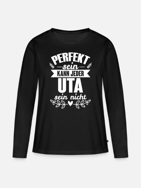 Uta - Perfekt Sein Kann Jeder Uta Sein Nicht - Frauen Premium Bio Langarmshirt - Schwarz