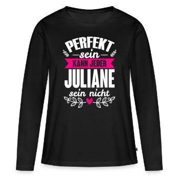 Juliane - Perfekt Sein Kann Jeder Juliane Nicht - Frauen Premium Bio Langarmshirt - Schwarz - Vorne - Julia (174cm)