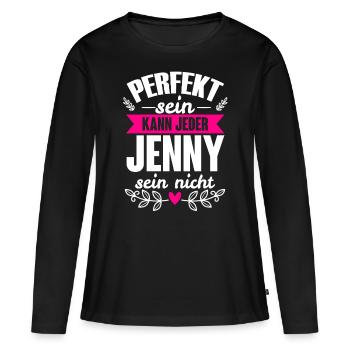 Jenny - Perfekt Sein Kann Jeder Jenny Sein Nicht - Frauen Premium Bio Langarmshirt - Schwarz - Vorne - Julia (174cm)