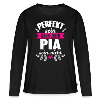 Pia - Perfekt Sein Kann Jeder Pia Sein Nicht - Frauen Premium Bio Langarmshirt - Schwarz - Vorne - Julia (174cm)