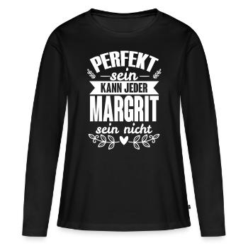 Margrit Perfekt Sein Kann Jeder Margrit Sein Nicht - Frauen Premium Bio Langarmshirt - Schwarz - Vorne - Julia (174cm)