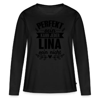 Lina - Perfekt Sein Kann Jeder Lina Sein Nicht - Frauen Premium Bio Langarmshirt - Schwarz - Vorne - Julia (174cm)