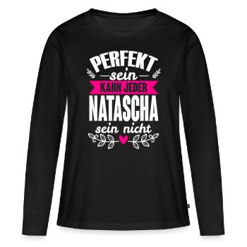 Natascha - Perfekt Sein Kann Jeder Natascha Nicht - Frauen Premium Bio Langarmshirt - Schwarz - Vorne - Julia (174cm)