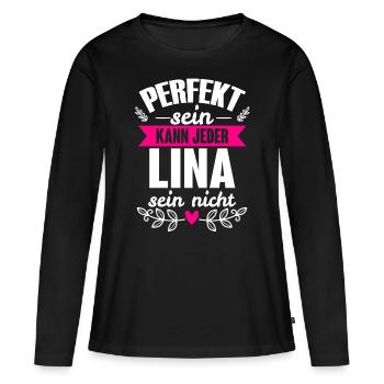 Lina - Perfekt Sein Kann Jeder Lina Sein Nicht - Frauen Premium Bio Langarmshirt - Schwarz - Vorne - Julia (174cm)