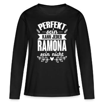 Ramona - Perfekt Sein Kann Jeder Ramona Sein Nicht - Frauen Premium Bio Langarmshirt - Schwarz - Vorne - Julia (174cm)