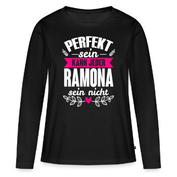 Ramona - Perfekt Sein Kann Jeder Ramona Sein Nicht - Frauen Premium Bio Langarmshirt - Schwarz - Vorne - Julia (174cm)