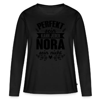 Nora - Perfekt Sein Kann Jeder Nora Sein Nicht - Frauen Premium Bio Langarmshirt - Schwarz - Vorne - Julia (174cm)