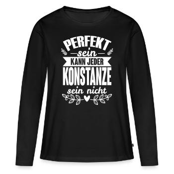 Konstanze -Perfekt Sein Kann Jeder Konstanze Nicht - Frauen Premium Bio Langarmshirt - Schwarz - Vorne - Julia (174cm)