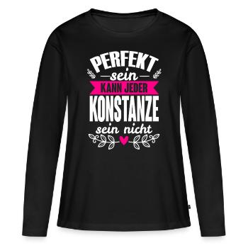 Konstanze -Perfekt Sein Kann Jeder Konstanze Nicht - Frauen Premium Bio Langarmshirt - Schwarz - Vorne - Julia (174cm)