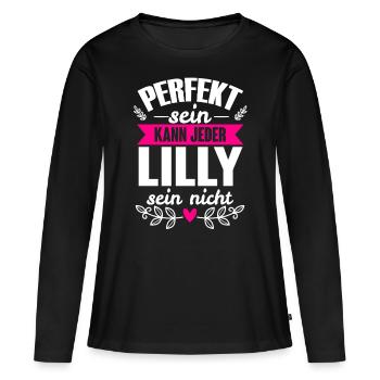Lilly - Perfekt Sein Kann Jeder Lilly Sein Nicht - Frauen Premium Bio Langarmshirt - Schwarz - Vorne - Julia (174cm)
