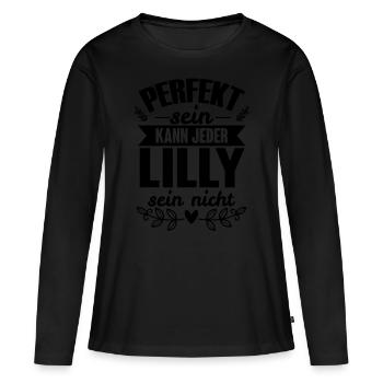 Lilly - Perfekt Sein Kann Jeder Lilly Sein Nicht - Frauen Premium Bio Langarmshirt - Schwarz - Vorne - Julia (174cm)