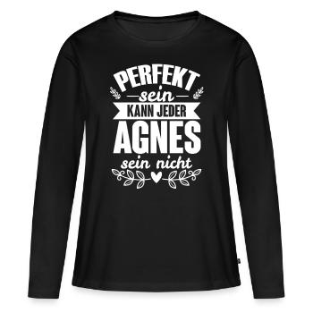 Agnes - Perfekt Sein Kann Jeder Agnes Sein Nicht - Frauen Premium Bio Langarmshirt - Schwarz - Vorne - Julia (174cm)