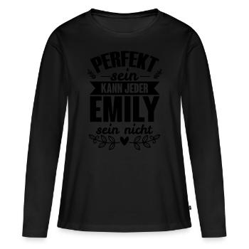 Emily - Perfekt Sein Kann Jeder Emily Sein Nicht - Frauen Premium Bio Langarmshirt - Schwarz - Vorne - Julia (174cm)