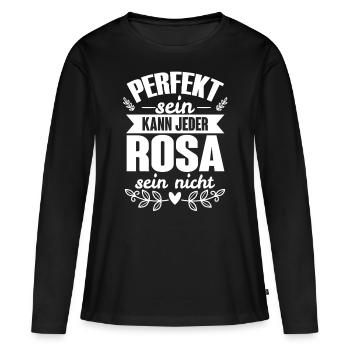 Rosa - Perfekt Sein Kann Jeder Rosa Sein Nicht - Frauen Premium Bio Langarmshirt - Schwarz - Vorne - Julia (174cm)