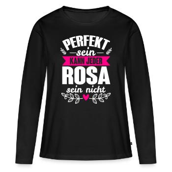 Rosa - Perfekt Sein Kann Jeder Rosa Sein Nicht - Frauen Premium Bio Langarmshirt - Schwarz - Vorne - Julia (174cm)