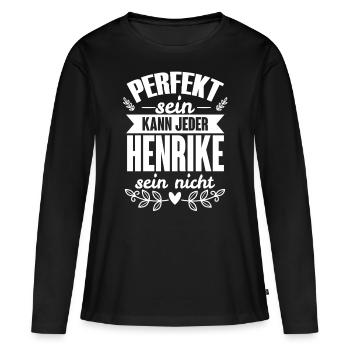 Henrike - Perfekt Sein Kann Jeder Henrike Nicht - Frauen Premium Bio Langarmshirt - Schwarz - Vorne - Julia (174cm)