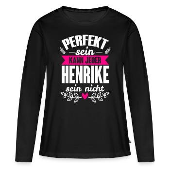 Henrike - Perfekt Sein Kann Jeder Henrike Nicht - Frauen Premium Bio Langarmshirt - Schwarz - Vorne - Julia (174cm)