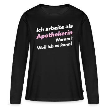 Pharmazeutin Apothekerin Witzige Sprüche - Frauen Premium Bio Langarmshirt - Schwarz - Vorne - Julia (174cm)