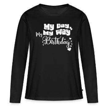 My Day My Way My birthday Geburtstag - Women's Premium Organic Long Sleeve Shirt - black - Front - Julia (174cm)