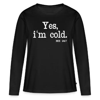 Ja, mir ist kalt. Ich 24:7 - Frauen Premium Bio Langarmshirt - Schwarz - Vorne - Julia (174cm)