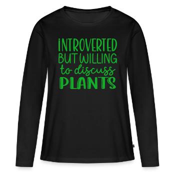 Introvertiert, aber bereit, über Pflanzen zu diskutieren Garten - Frauen Premium Bio Langarmshirt - Schwarz - Vorne - Julia (174cm)