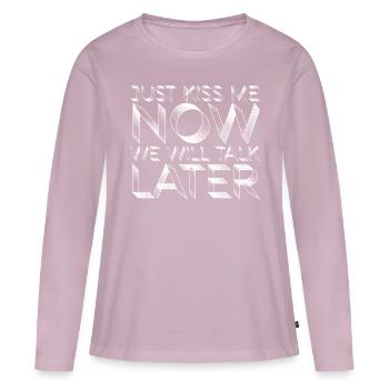 Just Kiss Me Now We Will Talk Later - Women's Premium Organic Long Sleeve Shirt - dusky pink - Front - Julia (174cm)