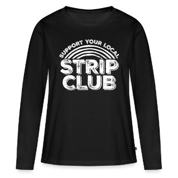 Support Your Local Strip Club Lustiger Witz Spruch - Frauen Premium Bio Langarmshirt - Schwarz - Vorne - Julia (174cm)