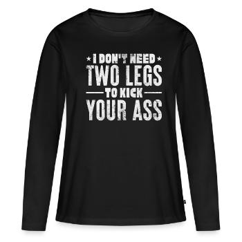 I don't need 2 legs to kick your ass - Women's Premium Organic Long Sleeve Shirt - black - Front - Julia (174cm)