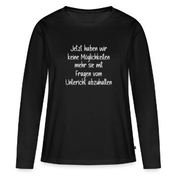 Lehrer Abschiedsgeschenk Spruch - Frauen Premium Bio Langarmshirt - Schwarz - Vorne - Julia (174cm)