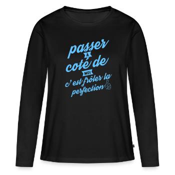 Passer à coté de moi c est frôler la perfection - T-shirt manches longues Premium bio Femme - noir - Devant - Julia (174cm)