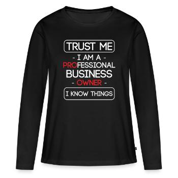 Trust Me I Am A PROfessional Business OWNER I - Frauen Premium Bio Langarmshirt - Schwarz - Vorne - Julia (174cm)