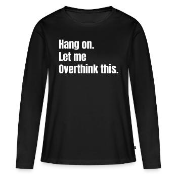 Attends. Permettez-moi d’y réfléchir. - T-shirt manches longues Premium bio Femme - noir - Devant - Julia (174cm)