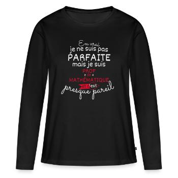 Pas parfaite mais Prof de Mathématique - T-shirt manches longues Premium bio Femme - noir - Devant - Julia (174cm)