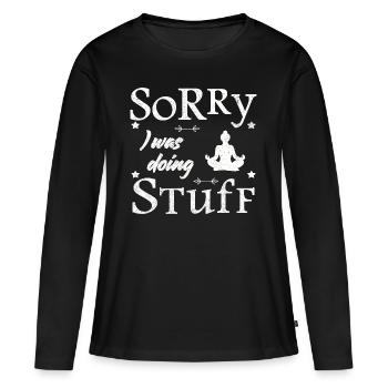 Sorry, I was doing stuff - meditation - Frauen Premium Bio Langarmshirt - Schwarz - Vorne - Julia (174cm)