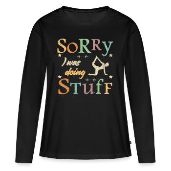 Sorry, I was doing stuff - Yoga - Frauen Premium Bio Langarmshirt - Schwarz - Vorne - Julia (174cm)