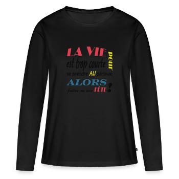 la vie est trop courte pour se prendre au serieux - T-shirt manches longues Premium bio Femme - noir - Devant - Julia (174cm)