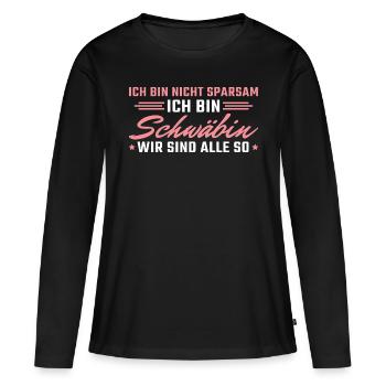 Schwäbisch Ich bin nicht sparsam Schwäbin - Frauen Premium Bio Langarmshirt - Schwarz - Vorne - Julia (174cm)