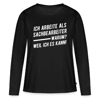 Lustiger Sachbearbeiter Spruch Geschenkidee - Frauen Premium Bio Langarmshirt - Schwarz - Vorne - Julia (174cm)