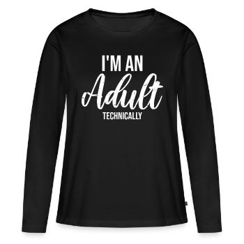 I'm an Adult Technically Technically Adult Joke - Women's Premium Organic Long Sleeve Shirt - black - Front - Julia (174cm)