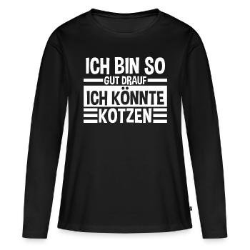 Ich Bin So Gut Drauf Ich Könnte Kotzen - Frauen Premium Bio Langarmshirt - Schwarz - Vorne - Julia (174cm)