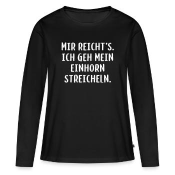 Mir reicht´s. Ich geh mein Einhorn streicheln. - Frauen Premium Bio Langarmshirt - Schwarz - Vorne - Julia (174cm)